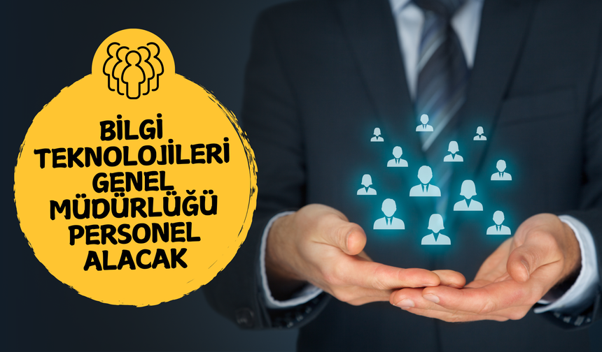 Bilgi Teknolojileri Genel Müdürlüğü Personel Alacak!