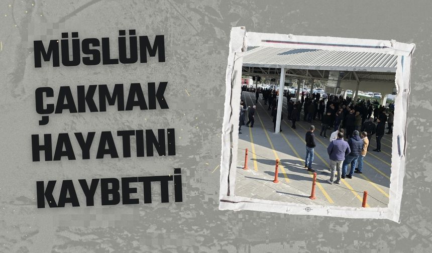 Müslüm Çakmak Hayatını Kaybetti