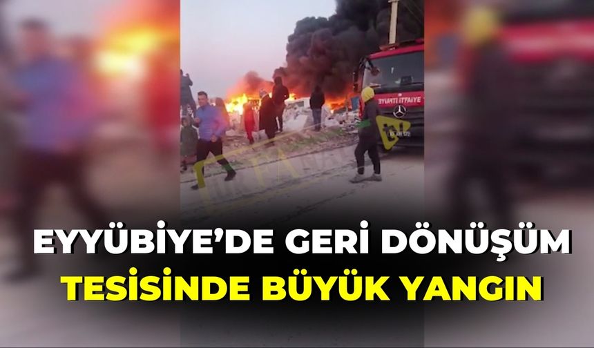 Eyyübiye’de Geri Dönüşüm Tesisinde Büyük Yangın