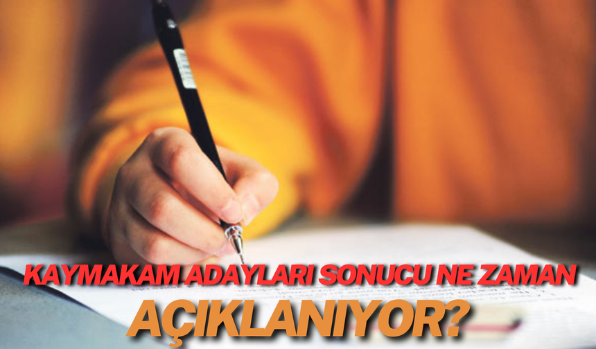 Kaymakam Adayları Sonucu Ne Zaman Açıklanıyor?