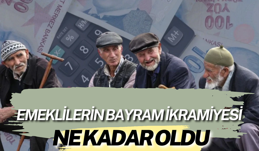 Emeklilerin Bayram İkramiyesi Ne Kadar Oldu: Yüzde Elli Mi?