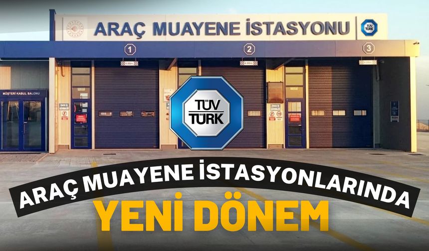 Araç Muayene İstasyonlarında Yeni Dönem