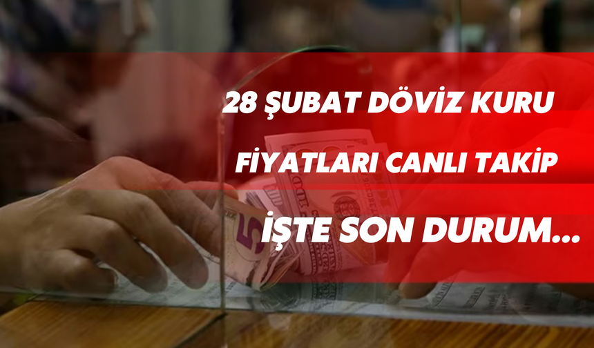 28 Şubat Döviz Kuru Fiyatları Canlı Takip: İşte Son Durum...