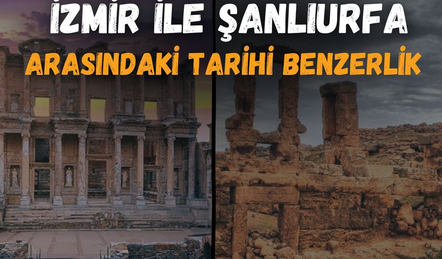 İzmir İle Şanlıurfa Arasındaki Tarihi Benzerlik