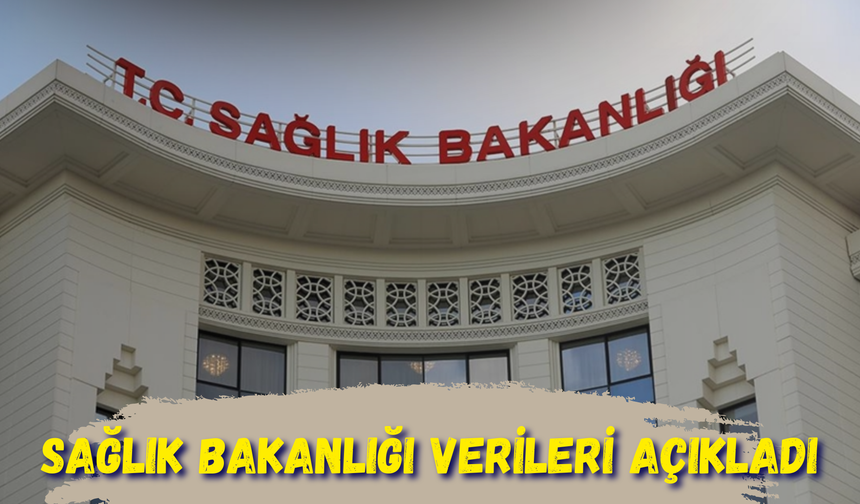 Sağlık Bakanlığı Verileri Açıkladı