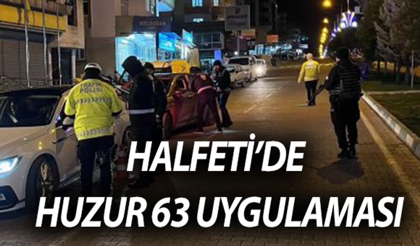 Şanlıurfa Halfeti’de Huzur 63 Uygulaması: 145 Polis Sokakta