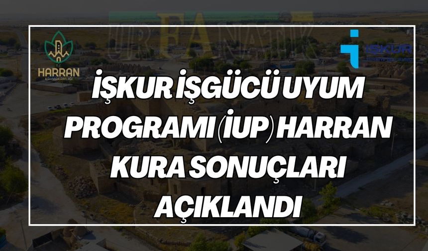 İŞKUR İşgücü Uyum Programı (İUP) Harran Kura Sonuçları Açıklandı