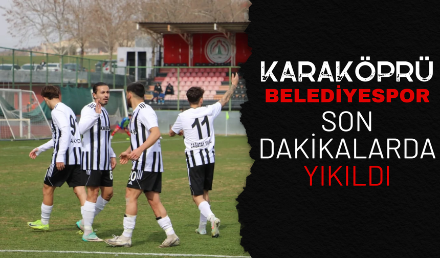 Karaköprü Belediyespor Son Dakikalarda Yıkıldı!