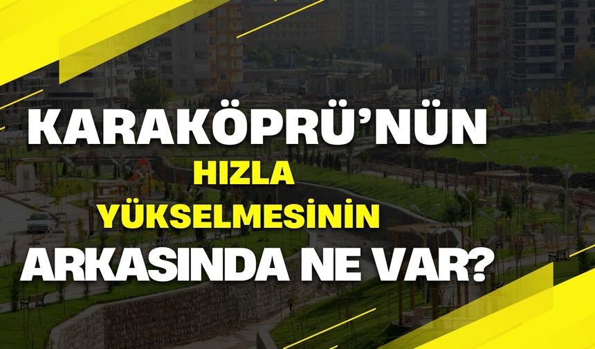 Karaköprü, Şanlıurfa’nın Geleceğini Mi Şekillendiriyor?