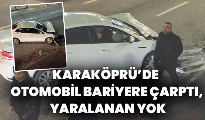 Karaköprü’de Otomobil Bariyere Çarptı, Yaralanan Yok