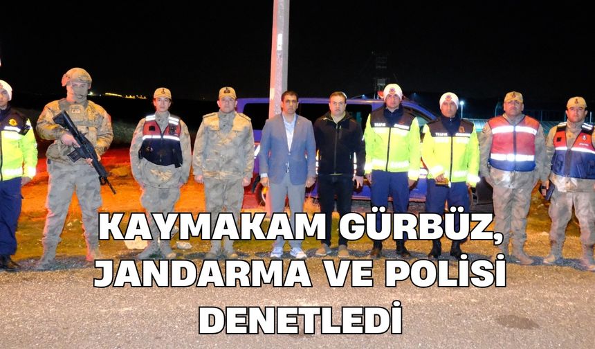 Kaymakam Gürbüz, Jandarma ve Polis Denetimlerini İnceledi