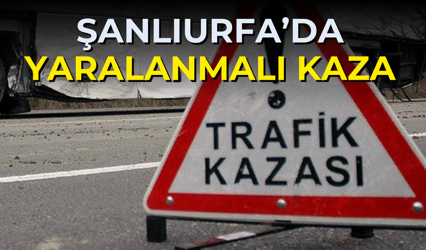 Şanlıurfa Akçakale'de Yaralanmalı Kaza!