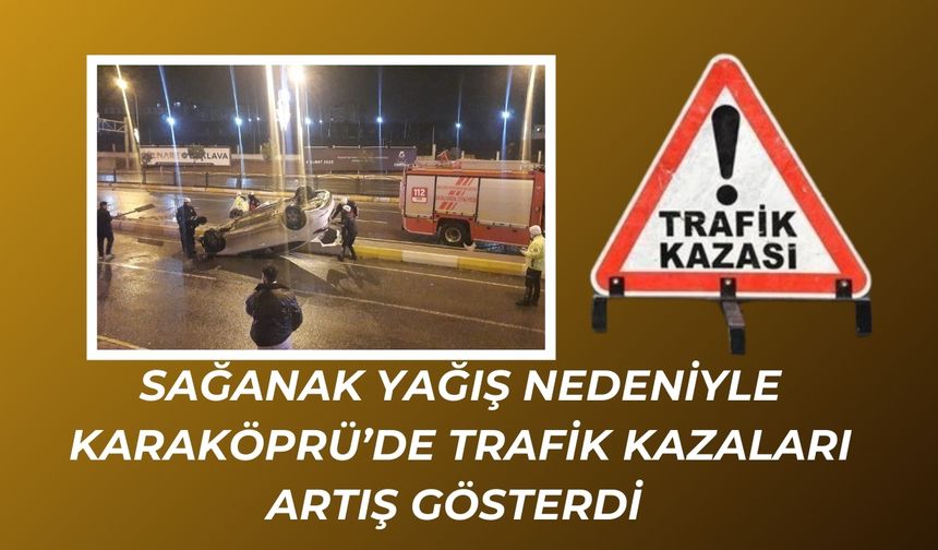 Karaköprü’de Yağmur Nedeniyle Kayganlaşan Yolda Kaza