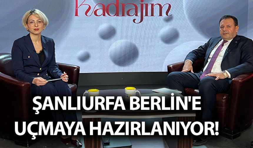 Şanlıurfa Berlin'e Uçmaya Hazırlanıyor!