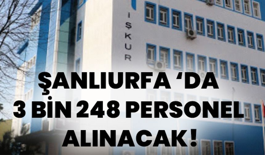 Şanlıurfa İŞKUR Duyurdu: 3 Bin 248 Personel Alınacak!