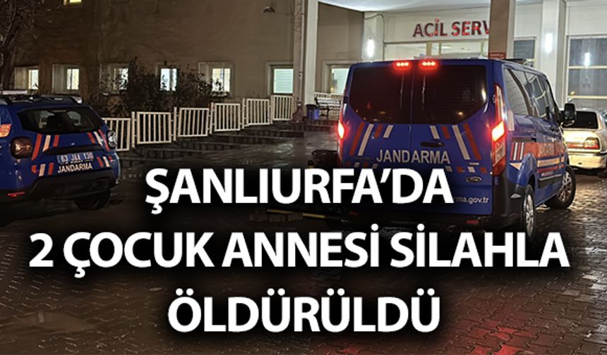 Şanlıurfa’da 2 Çocuk Annesi Silahla Öldürüldü