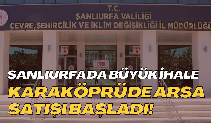 Şanlıurfa'da Arsalar Satışa Çıkıyor: Kaçırmayın, Yüzde 20 İndirim Var!