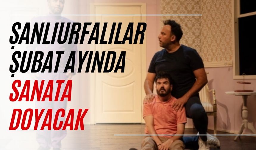 Şanlıurfalılar Şubat Ayında Sanata Doyacak