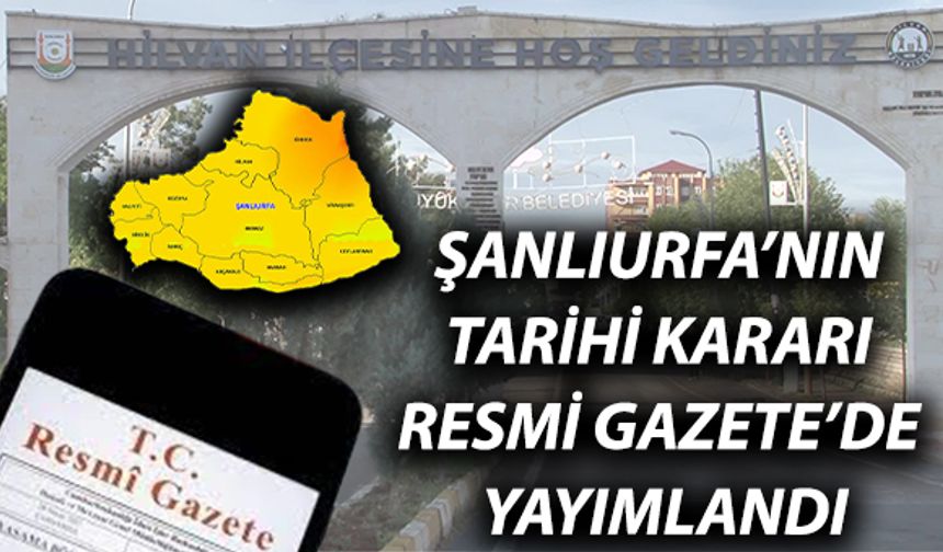 Şanlıurfa’ya Dair Tarihi Karar Resmi Gazete’de Yayımlandı