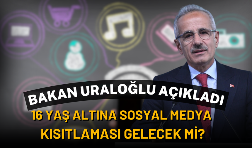 Bakan Uraloğlu Açıkladı! 16 Yaş Altına Sosyal Medya Kısıtlaması Gelecek Mi?