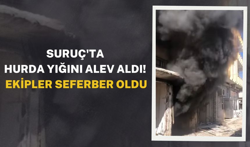 Suruç'ta Hurda Yığını Alev Aldı! Ekipler Seferber Oldu