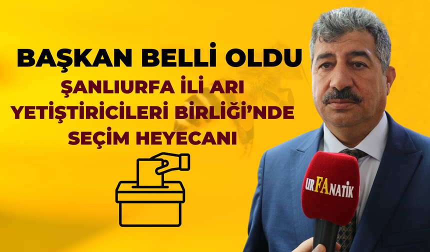 Şanlıurfa İli Arı Yetiştiricileri Birliği Başkanı Belli Oldu!