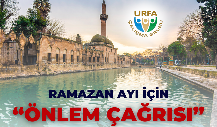 Urfa Çalışma Grubu’ndan Ramazan Ayı İçin 'Önlem’ Çağrısı!