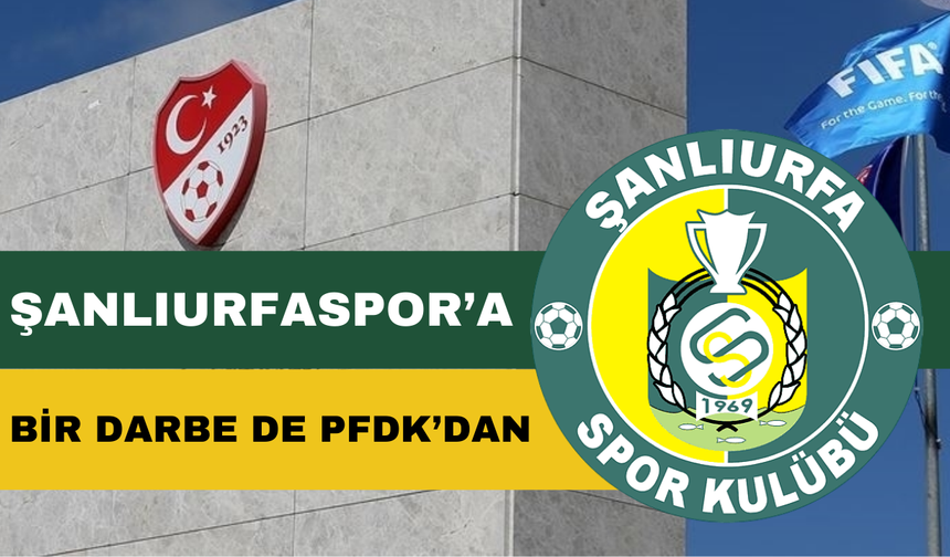 Şanlıurfaspor’a Bir Darbe de PFDK’dan!