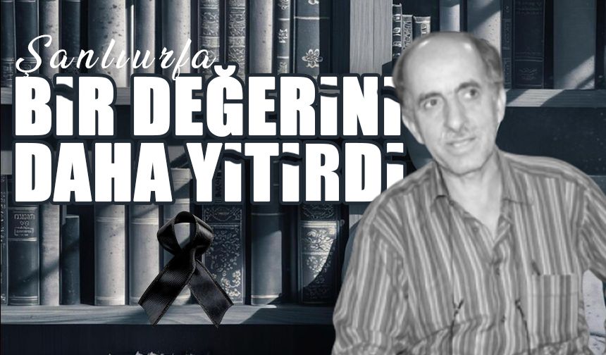 Şanlıurfa Bir Değerini Daha Yitirdi!