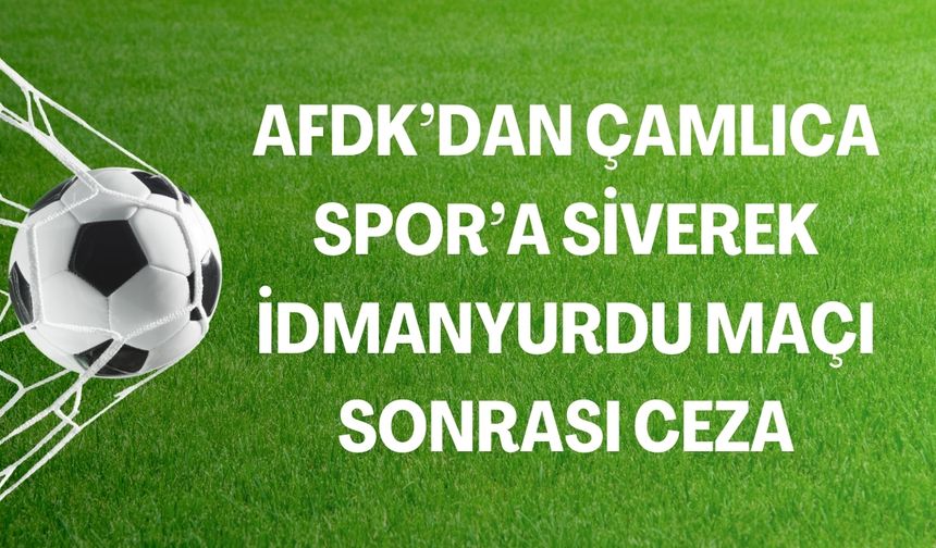 AFDK’dan Çamlıca Spor’a Siverek İdmanyurdu Maçı Sonrası Ceza