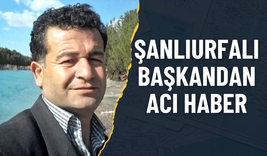 Şanlıurfalı Başkan Geçirdiği Kalp Krizi Sonucu Hayatını Kaybetti
