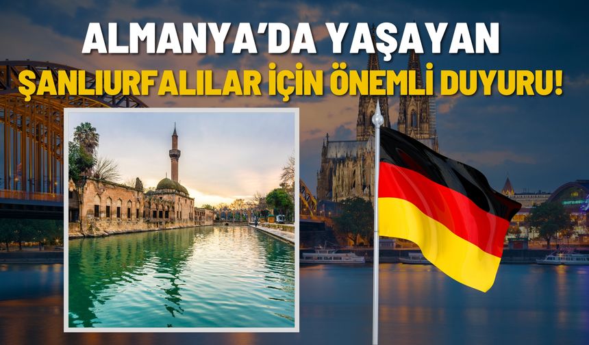 Almanya’da Yaşayan Şanlıurfalılar İçin Önemli Duyuru!