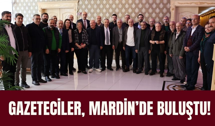 Gazeteciler, Mardin’de Buluştu!