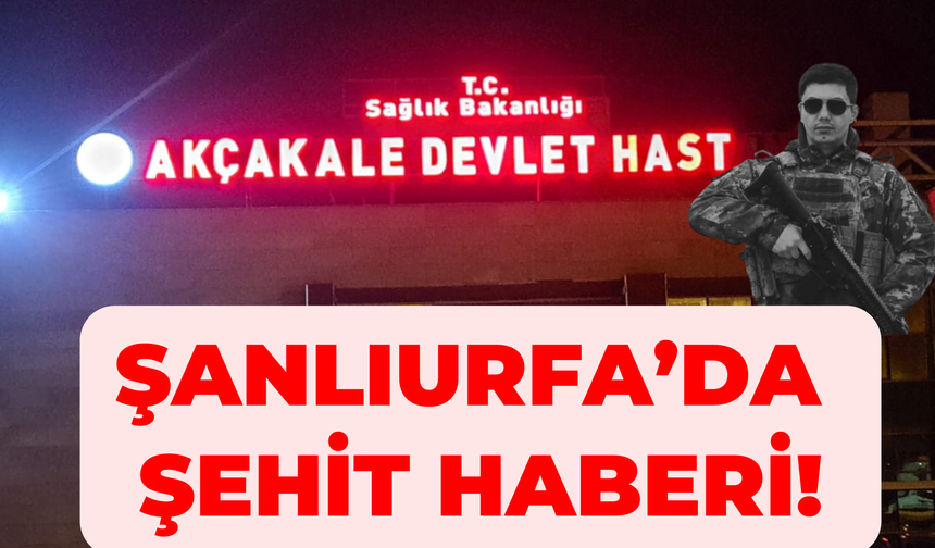 Şanlıurfa’da Şehit Haberi!