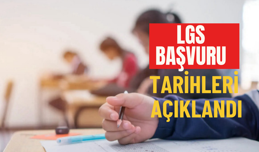 LGS Başvuru Tarihleri Açıklandı