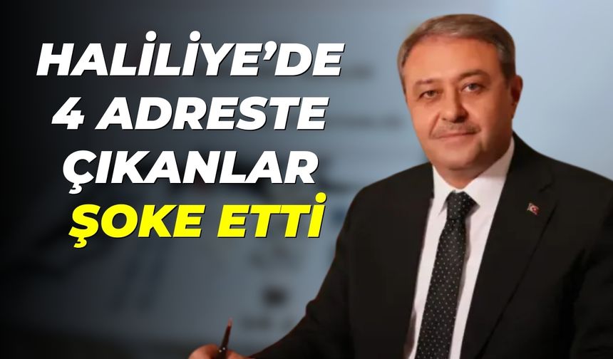 Haliliye’de 4 Adreste Çıkanlar Şoke Etti
