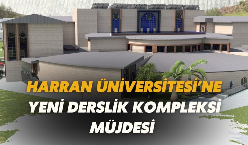 Şanlıurfa'ya Modern Derslikler ve Sosyal Alanlar Kazandırılacak