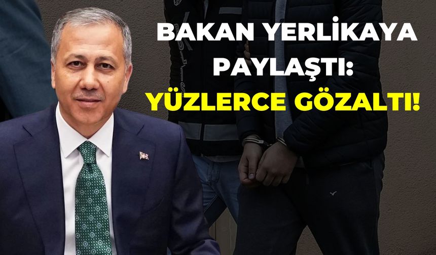 İçişleri Bakanı Ali Yerlikaya Paylaştı: 343 Şüpheli Gözaltına Alındı!