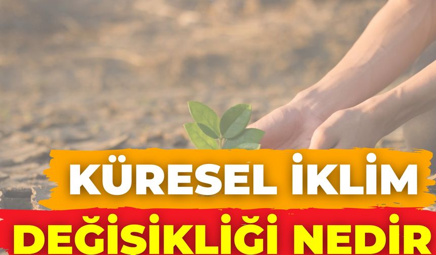 Küresel İklim Değişikliği Nedir