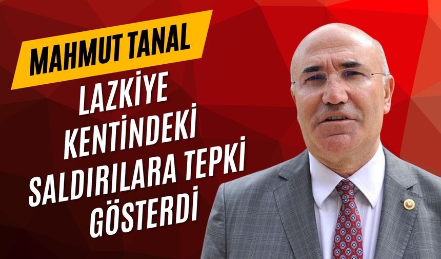 CHP'li Tanal'dan Lazkiye Açıklaması: "Barış Tehdit Altında"
