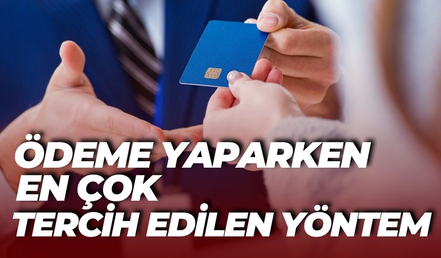 Ödeme Yaparken En Çok Tercih Edilen Yöntem