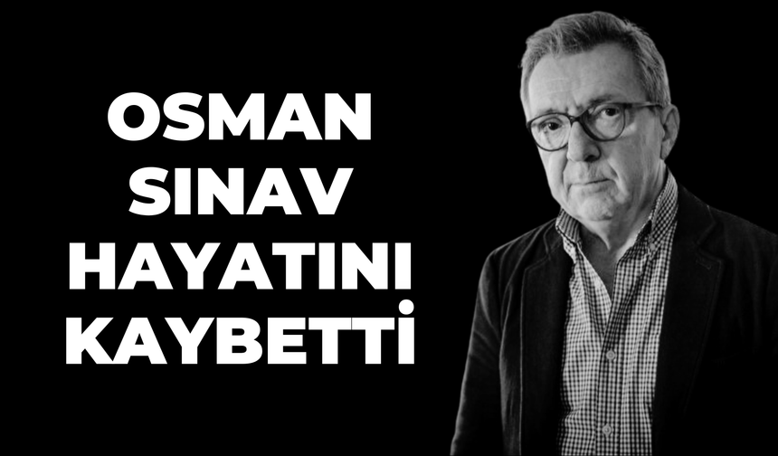 Usta Yönetmen Osman Sınav Hayatını Kaybetti!