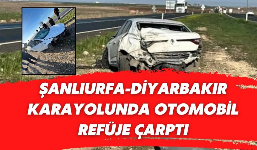 Şanlıurfa-Diyarbakır Karayolunda Otomobil Refüje Çarptı: 2 Yaralı