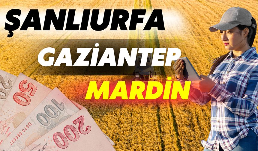 Şanlıurfa, Gaziantep ve Mardin’deki Çiftçiler İçin Destek Açıklaması