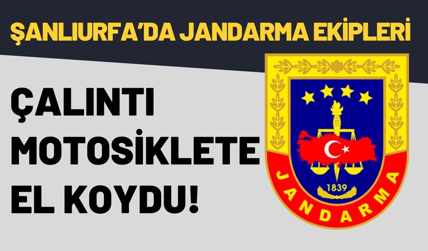 Şanlıurfa Suruç’ta Jandarma Ekipleri Çalıntı Motosiklete El Koydu!