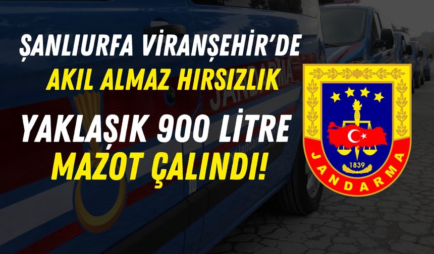 Şanlıurfa Viranşehir'de Akıl Almaz Hırsızlık: Yaklaşık 900 Litre Mazot Çalındı!