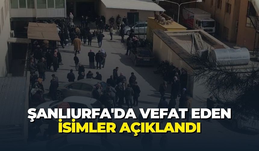 Şanlıurfa'da Vefat Eden İsimler Açıklandı