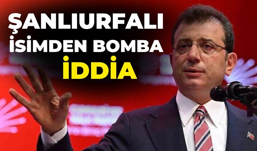 Şanlıurfalı İsimden Bomba İddia: İmamoğlu'nun Belediye Başkanlığı Düşecek!