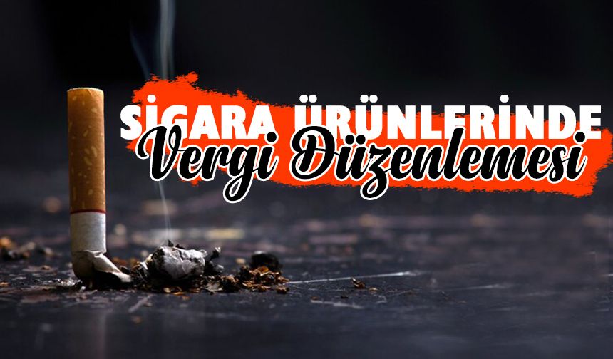 Sigara Ürünlerinde Vergi Düzenlemesi