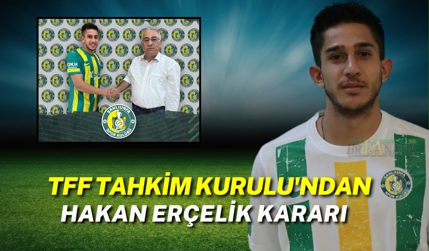 TFF Tahkim Kurulu, Şanlıurfasporlu Hakan Erçelik’e Verilen Cezayı Onadı